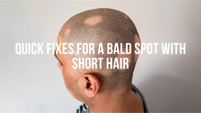 Quick Fixes for a Bald Spot with Short Hair