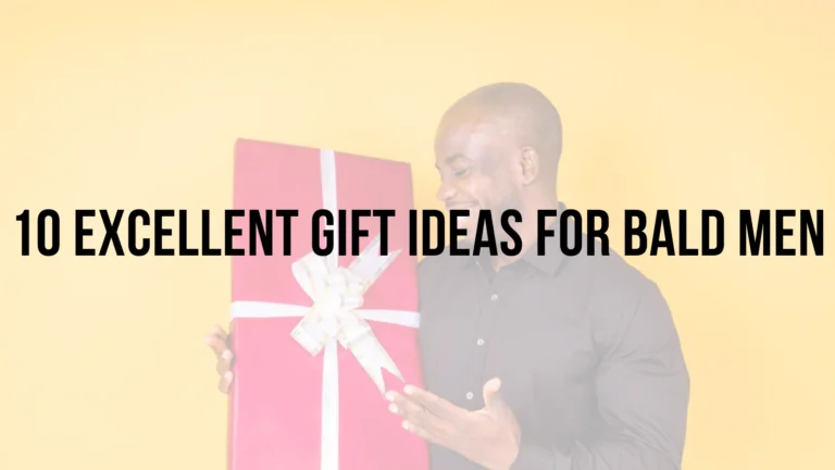 10 excellent gift ideas for a bald man