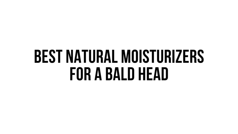 The Top 5 Natural Moisturizers for a Bald Head