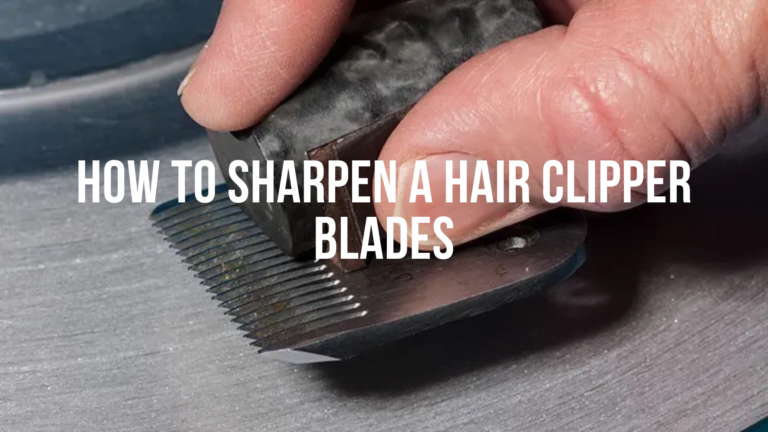Sharpening a hair clipper blade: a step-by-step guide