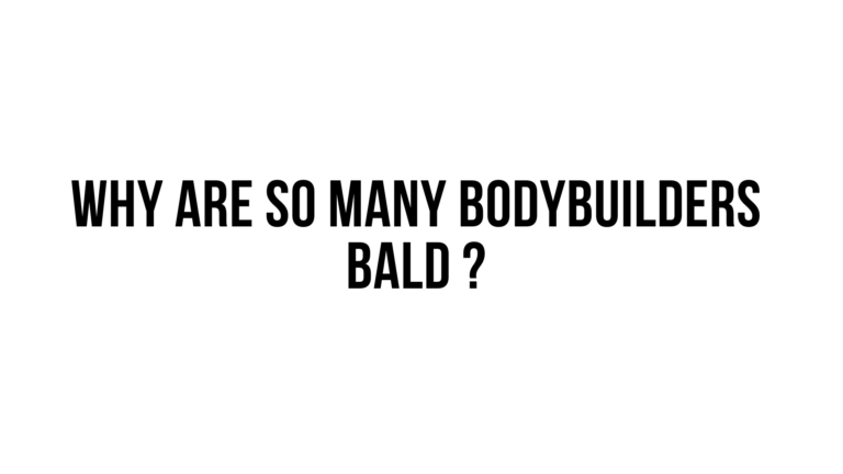 Why Are Bodybuilders Bald?